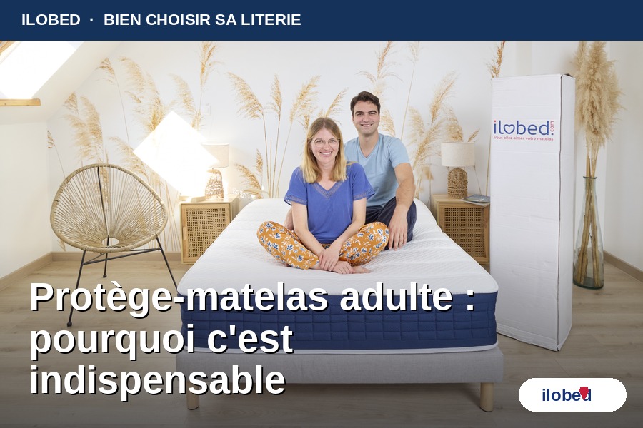 Protège-matelas adulte : pourquoi c'est indispensable